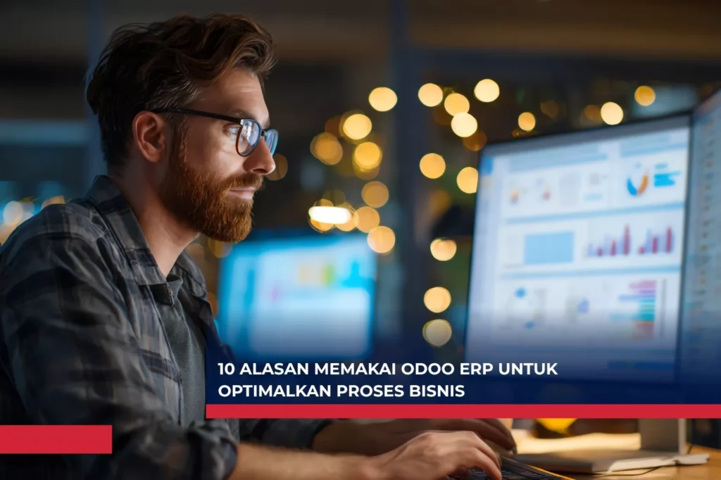 10 Alasan Memakai Odoo ERP untuk Optimalkan Proses Bisnis