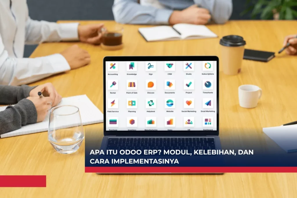 Apa itu Odoo ERP? Modul, Kelebihan, dan Cara Implementasinya