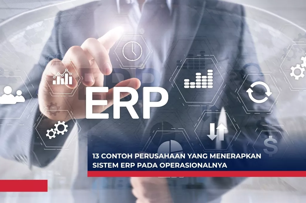 13 Contoh Perusahaan yang Menerapkan Sistem ERP pada Operasionalnya