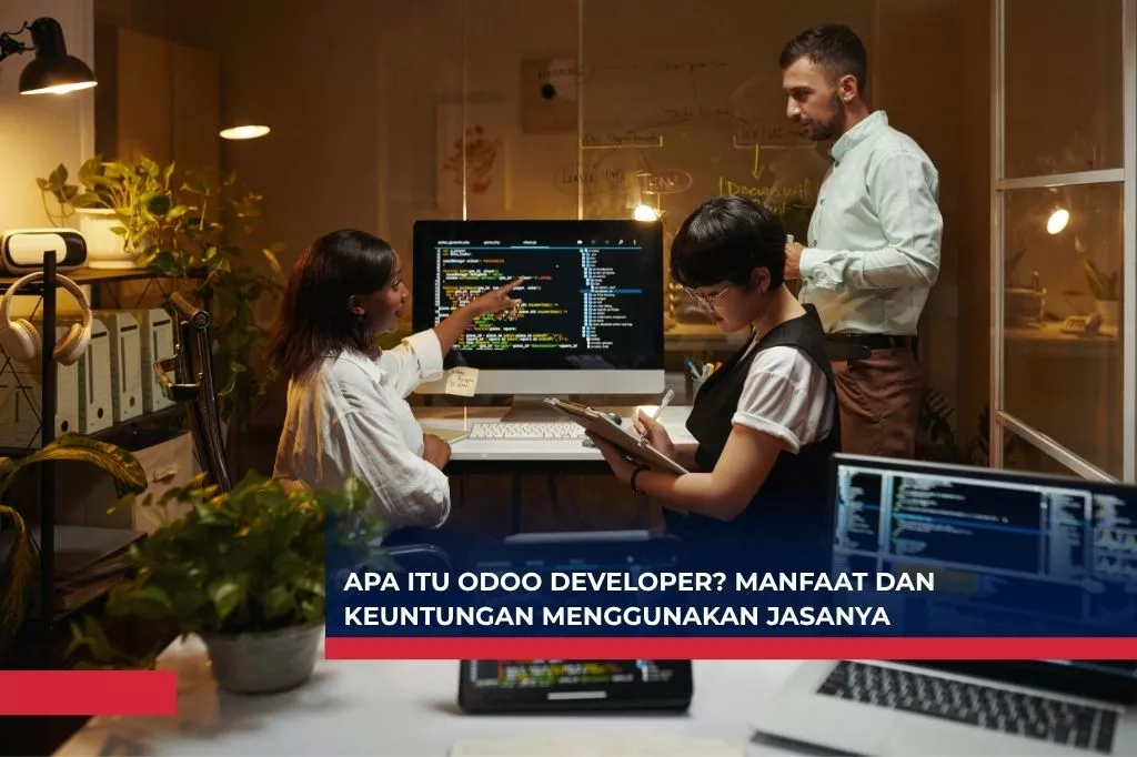 Apa itu Odoo Developer? Manfaat dan Keuntungan Menggunakan Jasanya