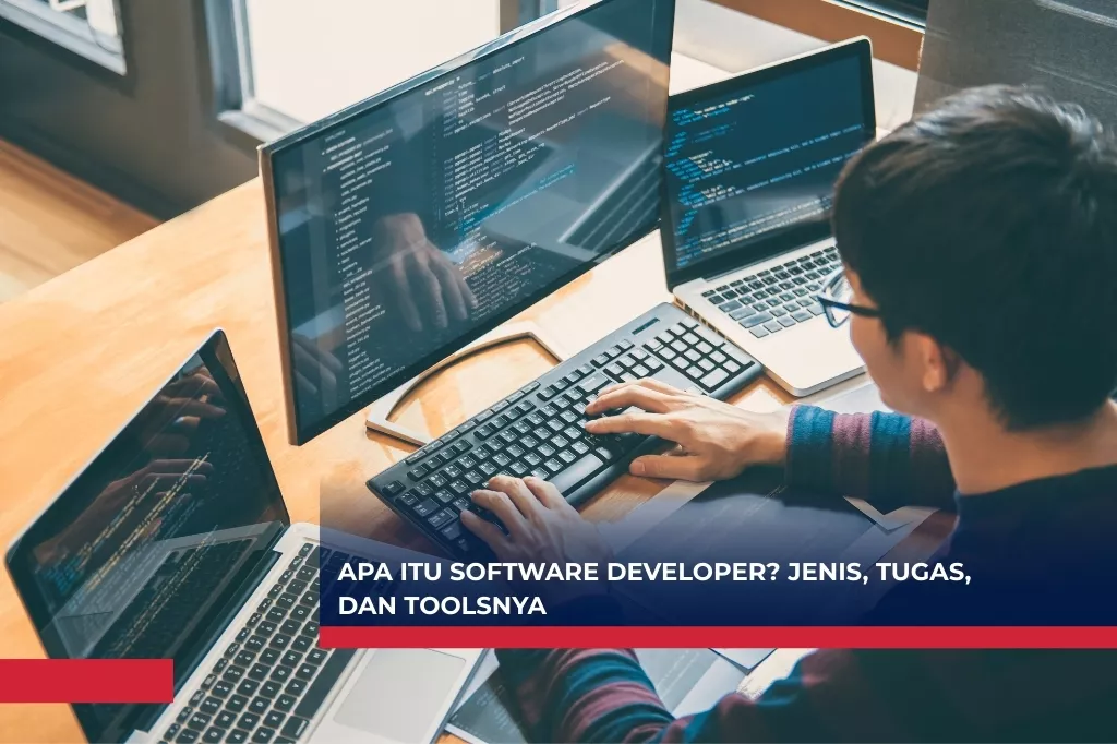Apa itu Software Developer? Jenis, Tugas, dan Toolsnya