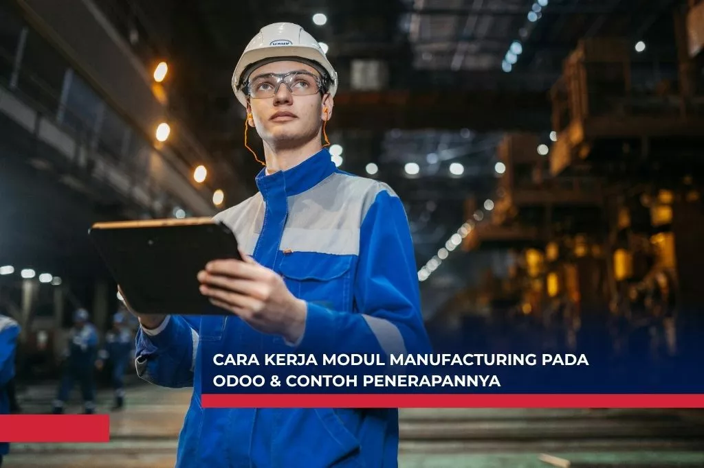 Cara Kerja Modul Manufacturing pada Odoo dan Contoh Penerapannya