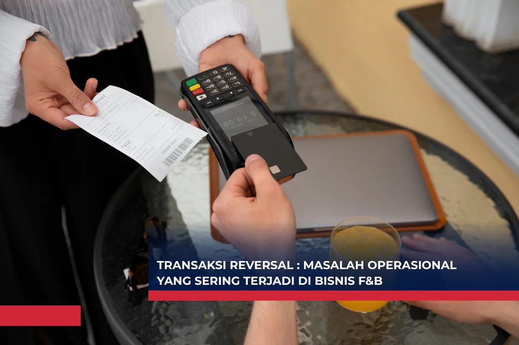 Transaksi Reversal : Masalah Operasional yang Sering Terjadi di Bisnis F&B