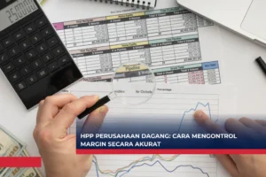 Memahami HPP bukan sekadar kebutuhan akuntansi, melainkan dasar untuk menjaga margin tetap sehat dan keputusan bisnis tetap rasional.
