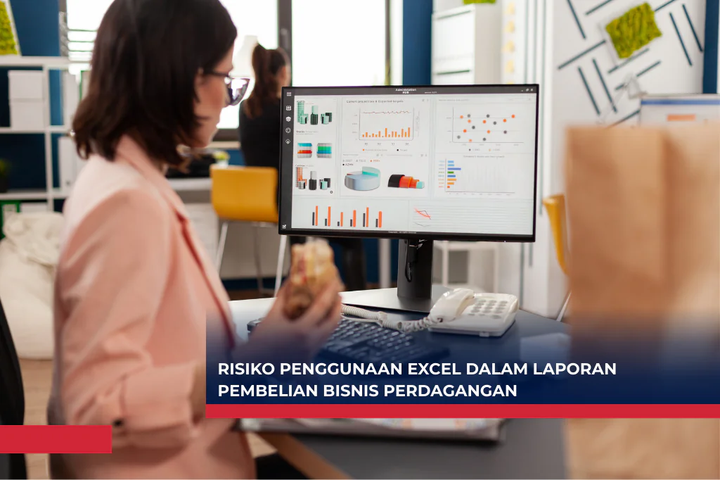 Risiko Penggunaan Excel dalam Laporan Pembelian Bisnis Perdagangan