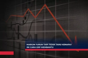 Margin Bisnis Turun Tapi Tidak Tahu Kenapa? Ini Cara ERP Membantu