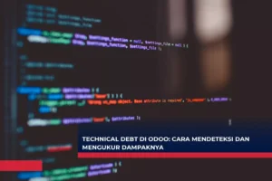 Technical Debt di Odoo - Cara Mendeteksi dan Mengukur Dampaknya