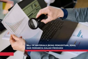 Bill of Materials (BOM) Pengertian, Jenis, dan Perannya dalam Produksi