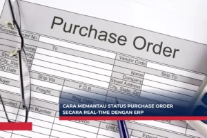 Cara Memantau Status Purchase Order Secara Real-Time dengan ERP