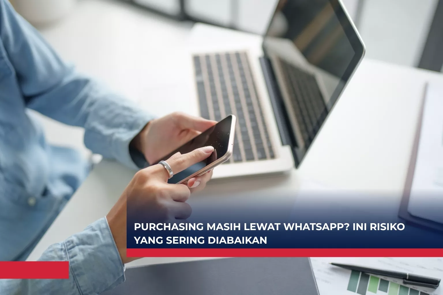 Purchasing Masih Lewat WhatsApp? Ini 3 Risiko yang Sering Diabaikan