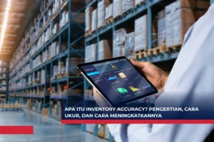 Apa Itu Inventory Accuracy? Pengertian, Cara Ukur, dan Cara Meningkatkannya