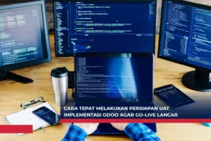 Cara Tepat Melakukan Persiapan UAT Implementasi Odoo agar Go-Live Lancar