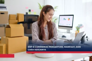 ERP E-Commerce Pengertian, Manfaat, dan Cara Kerjanya