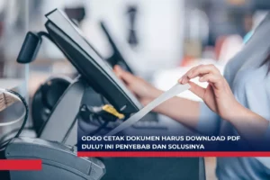 Odoo Cetak Dokumen Harus Download PDF Dulu? Ini Penyebab dan Solusinya
