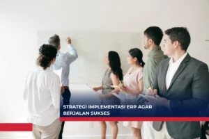 Strategi Implementasi ERP agar Berjalan Sukses