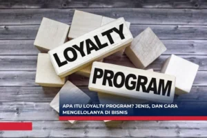 Apa itu Loyalty Program? Jenis, dan Cara Mengelolanya di Bisnis