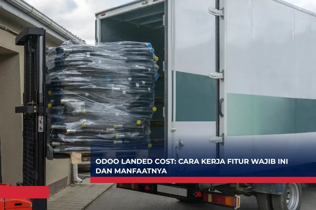 Odoo Landed Cost Cara Kerja Fitur Wajib Ini dan Manfaatnya