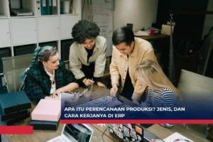 Apa Itu Perencanaan Produksi Jenis, dan Cara Kerjanya di ERP