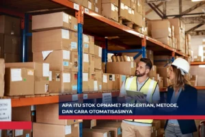 Apa Itu Stok Opname Pengertian, Metode, dan Cara Otomatisasinya
