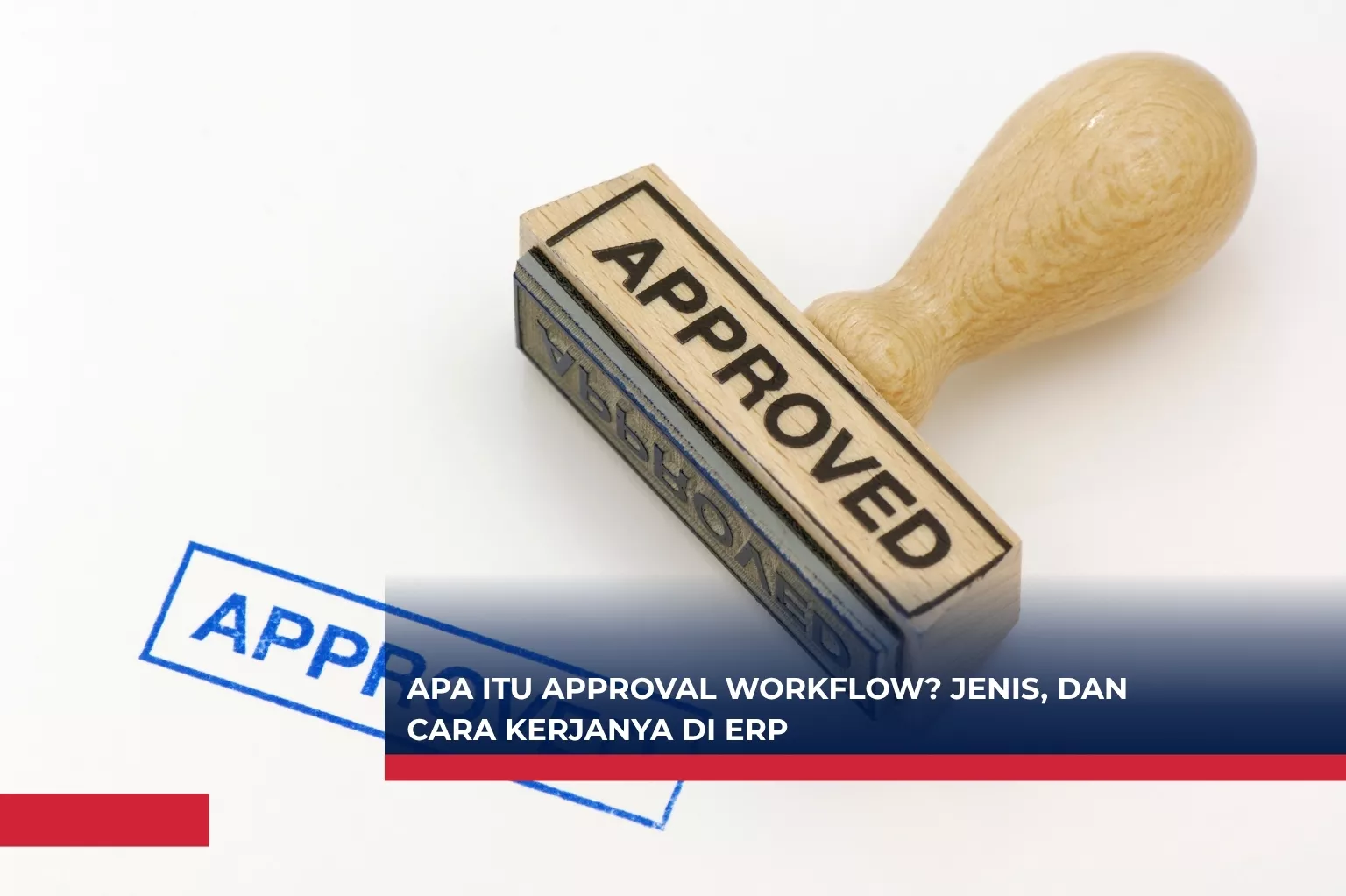 Apa itu Approval Workflow? Jenis, dan Cara Kerjanya di ERP