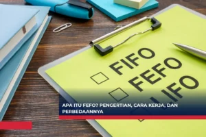 Apa itu FEFO? Pengertian, Cara Kerja, dan Perbedaannya