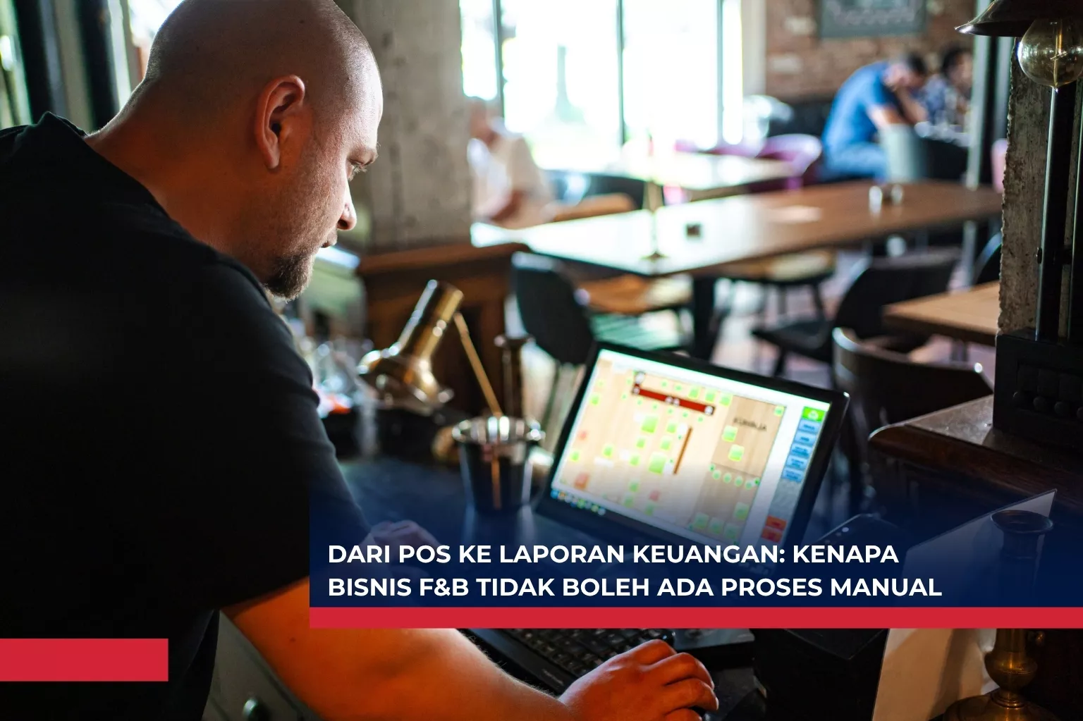 Dari POS ke Laporan Keuangan Kenapa Bisnis F&B Tidak Boleh Ada Proses Manual