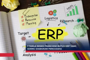 7 Tanda Bisnis Franchise Butuh ERP yang Sering Diabaikan Pengusaha