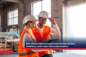 ERP untuk Perusahaan Konstruksi Modul, Manfaat, dan Cara Implementasinya
