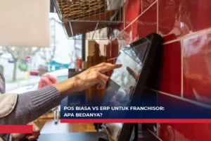 POS Biasa vs ERP untuk Franchisor Apa Bedanya?