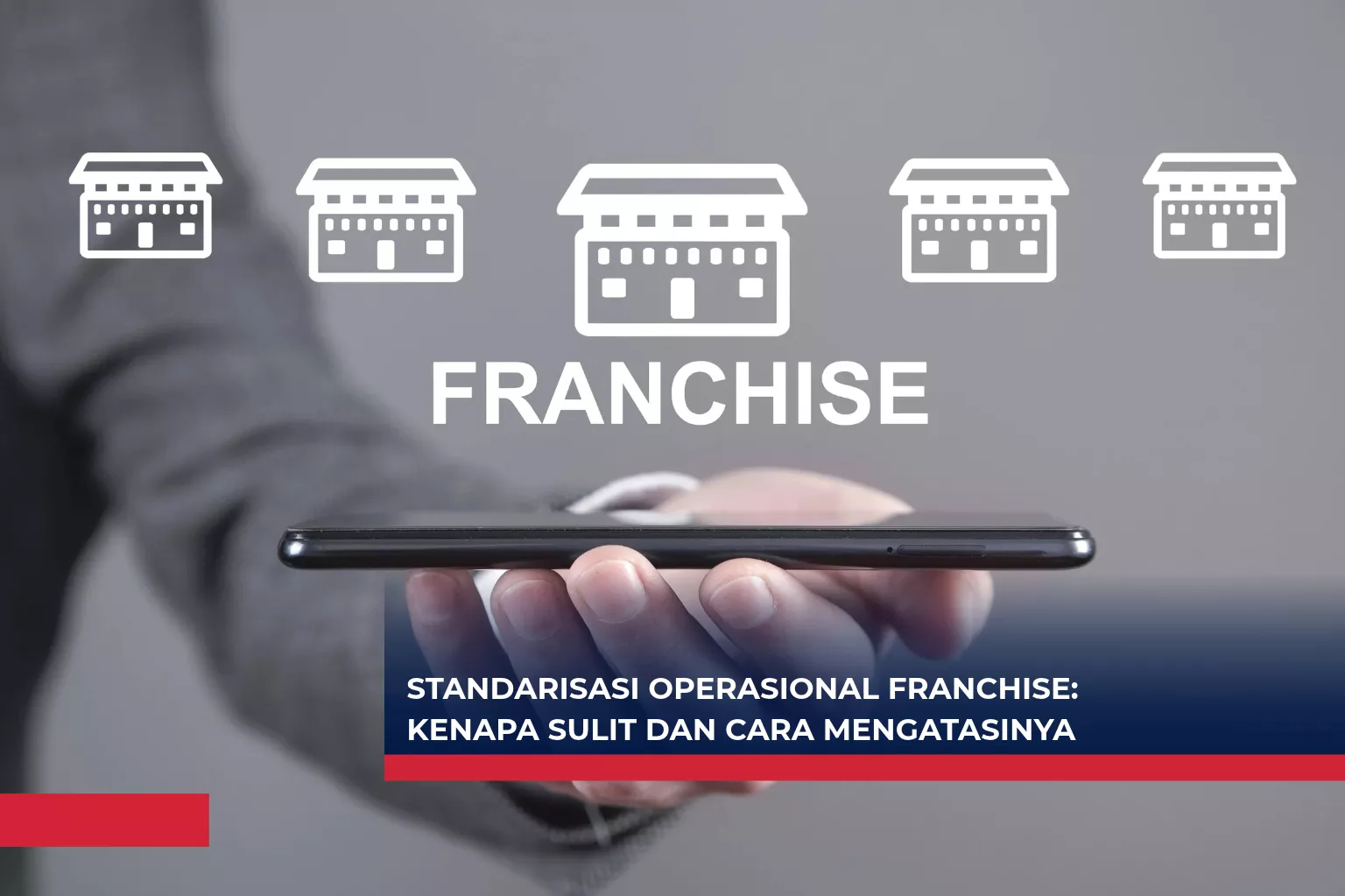 Standarisasi Operasional Franchise: Kenapa Sulit dan Cara Mengatasinya